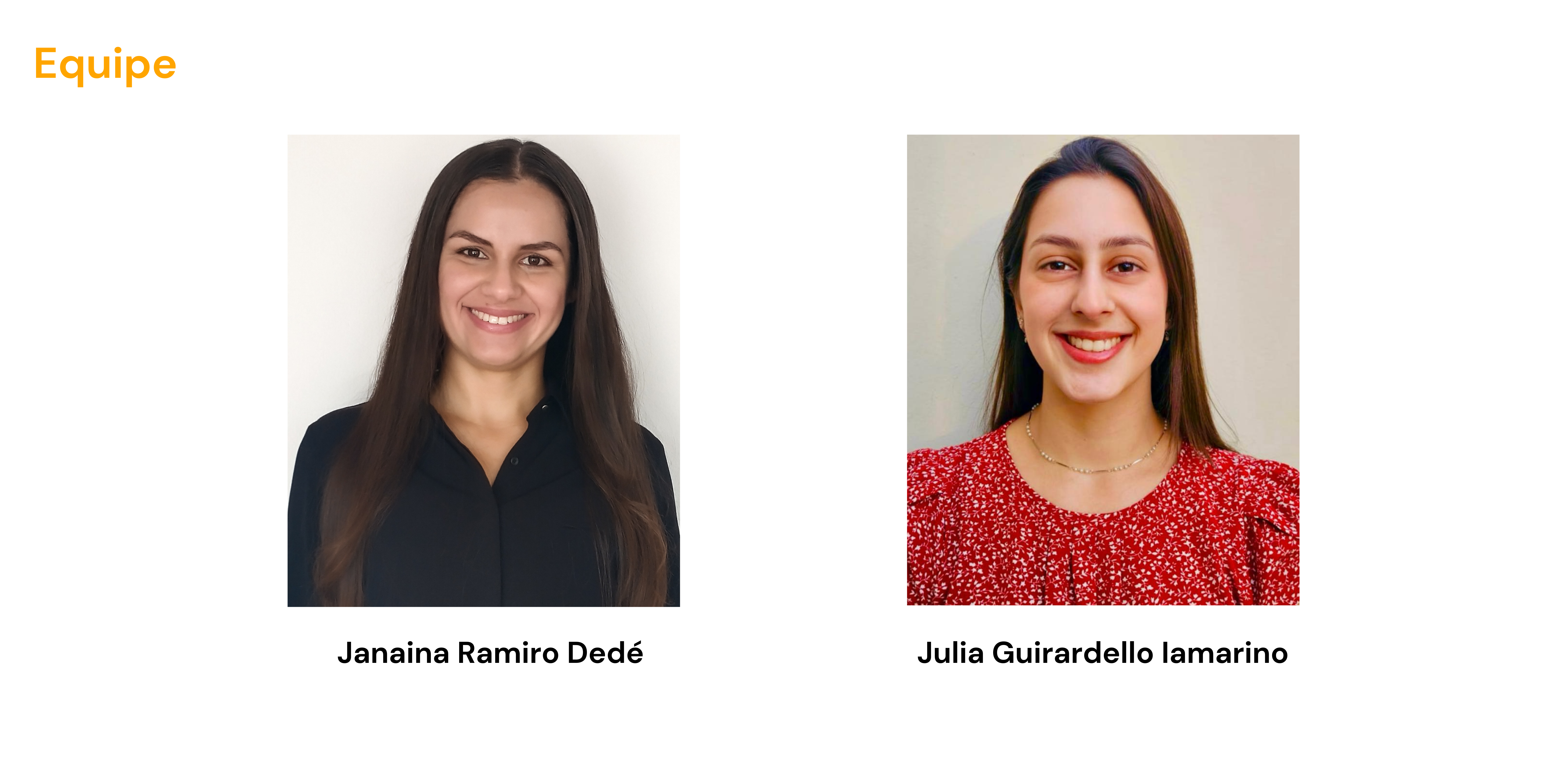 Equipe: Janaína Ramiro Dedé e Julia Guirardello Iamarino 