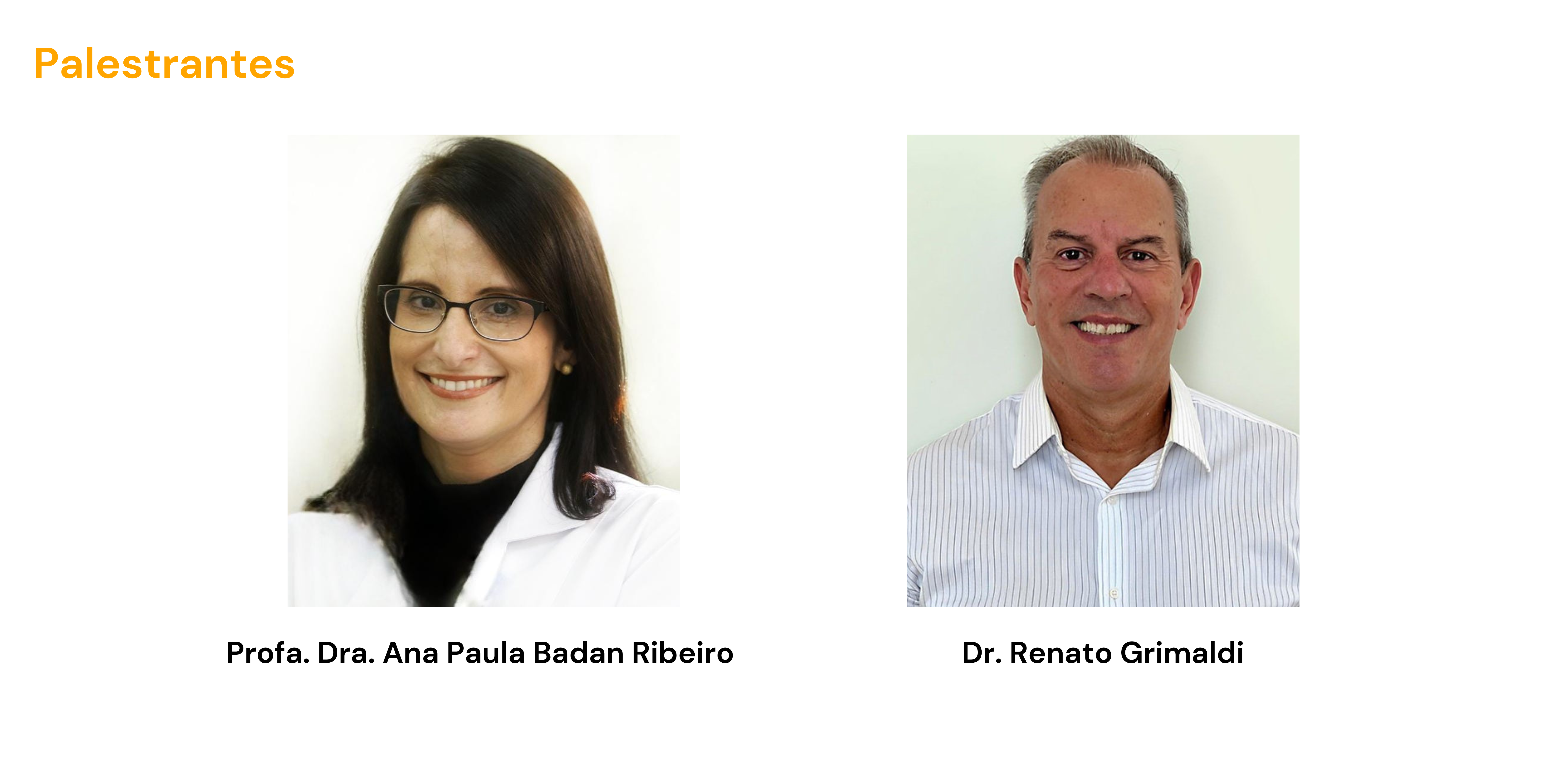 Palestrantes: Profa. Dra. Ana Paula Badan Ribeiro e Dr. Renato Grimaldi 